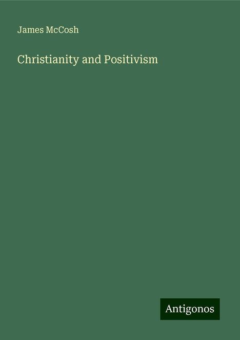 James Mccosh: Christianity and Positivism, Buch