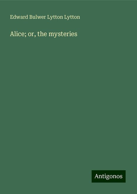 Edward Bulwer Lytton Lytton: Alice; or, the mysteries, Buch