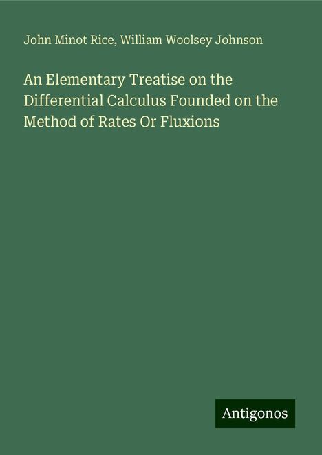 John Minot Rice: An Elementary Treatise on the Differential Calculus Founded on the Method of Rates Or Fluxions, Buch