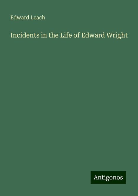 Edward Leach: Incidents in the Life of Edward Wright, Buch