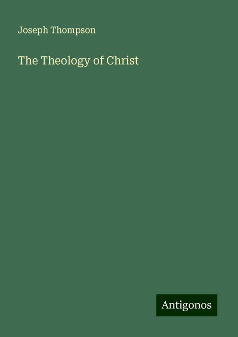 Joseph Thompson: The Theology of Christ, Buch