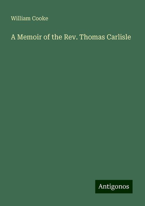 William Cooke: A Memoir of the Rev. Thomas Carlisle, Buch