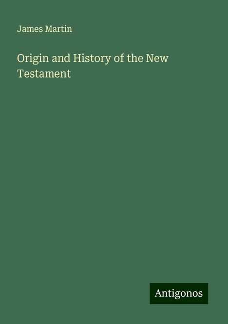 James Martin: Origin and History of the New Testament, Buch