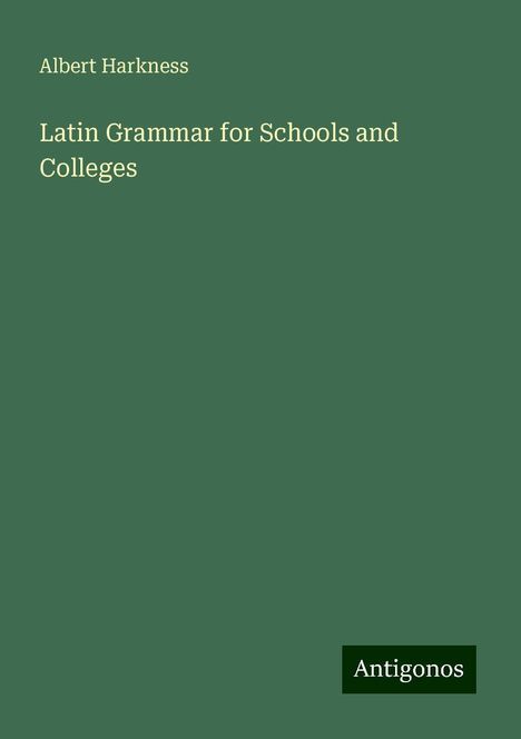 Albert Harkness: Latin Grammar for Schools and Colleges, Buch