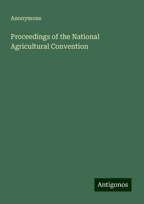 Anonymous: Proceedings of the National Agricultural Convention, Buch