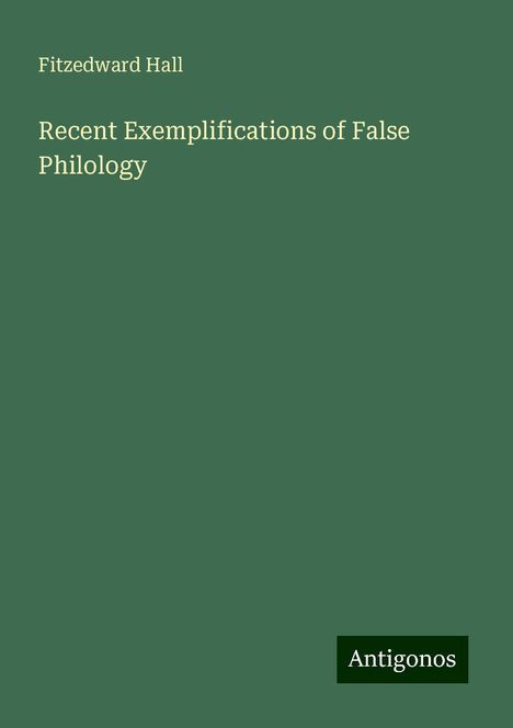 Fitzedward Hall: Recent Exemplifications of False Philology, Buch