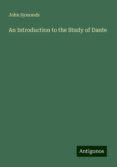 John Symonds: An Introduction to the Study of Dante, Buch