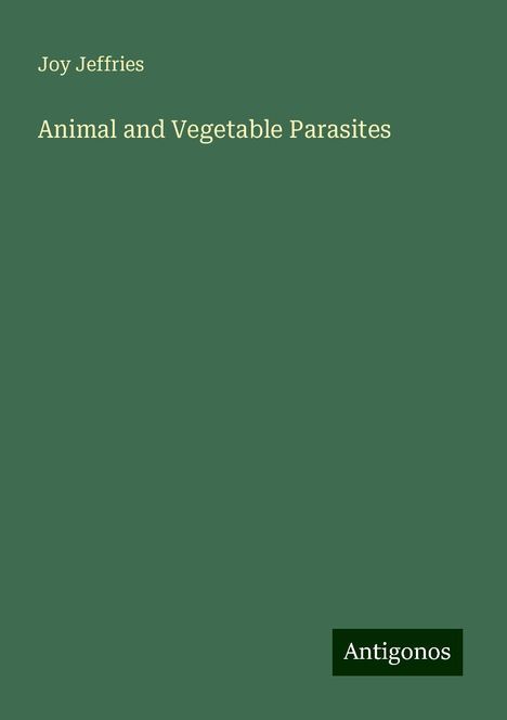 Joy Jeffries: Animal and Vegetable Parasites, Buch