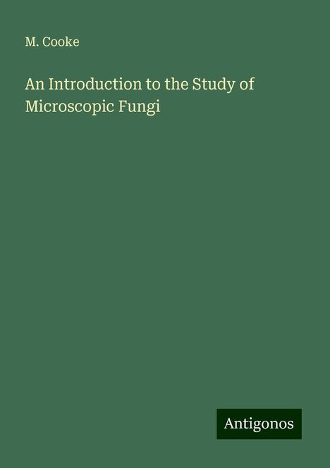 M. Cooke: An Introduction to the Study of Microscopic Fungi, Buch