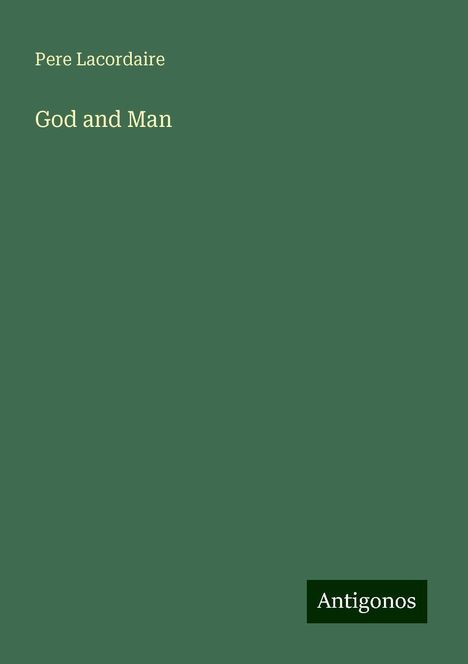 Pere Lacordaire: God and Man, Buch