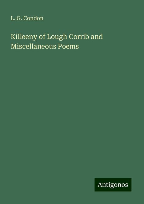 L. G. Condon: Killeeny of Lough Corrib and Miscellaneous Poems, Buch