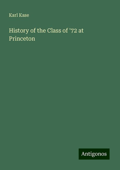 Karl Kase: History of the Class of '72 at Princeton, Buch