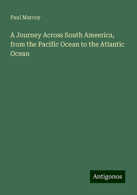 Paul Marcoy: A Journey Across South Ameerica, from the Pacific Ocean to the Atlantic Ocean, Buch