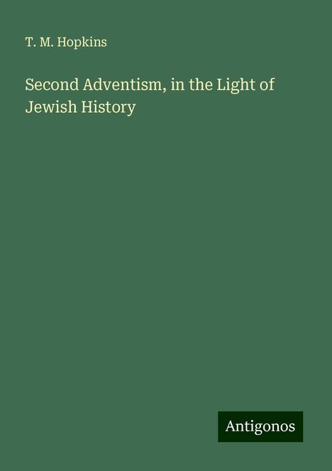 T. M. Hopkins: Second Adventism, in the Light of Jewish History, Buch