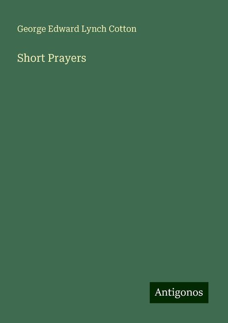 George Edward Lynch Cotton: Short Prayers, Buch