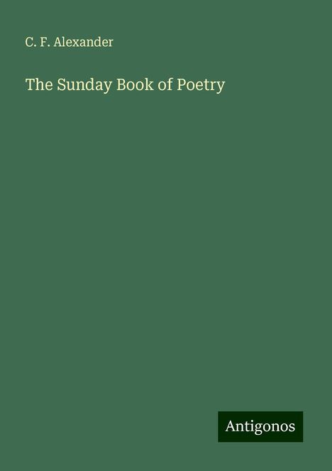 C. F. Alexander: The Sunday Book of Poetry, Buch