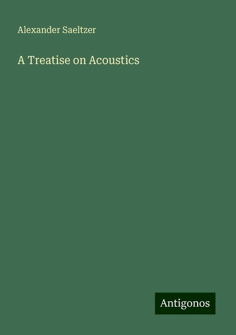 Alexander Saeltzer: A Treatise on Acoustics, Buch