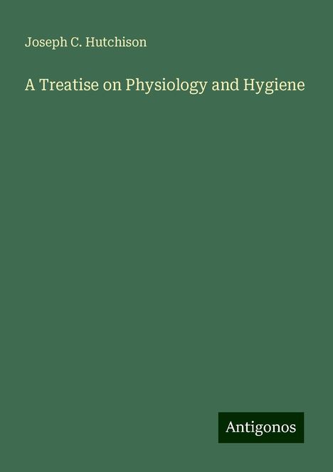 Joseph C. Hutchison: A Treatise on Physiology and Hygiene, Buch