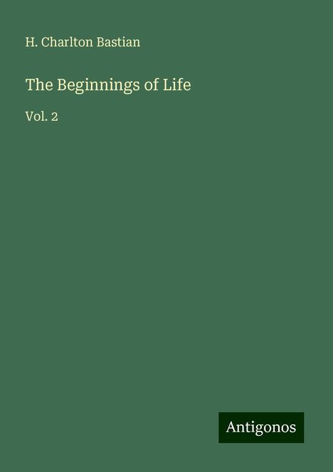 H. Charlton Bastian: The Beginnings of Life, Buch