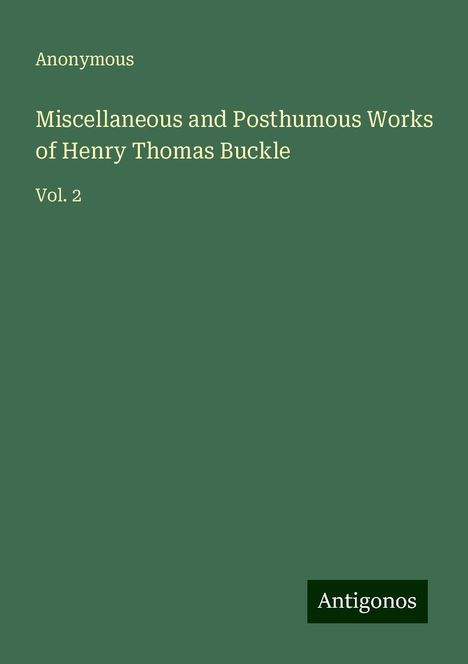 Anonymous: Miscellaneous and Posthumous Works of Henry Thomas Buckle, Buch