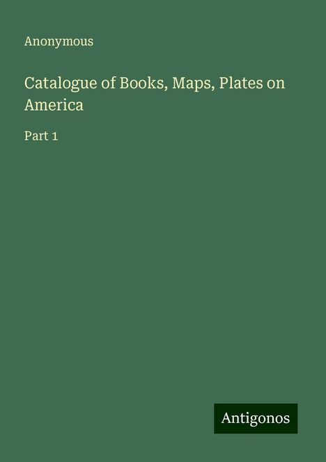 Anonymous: Catalogue of Books, Maps, Plates on America, Buch