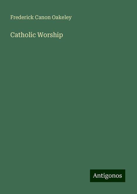 Frederick Canon Oakeley: Catholic Worship, Buch