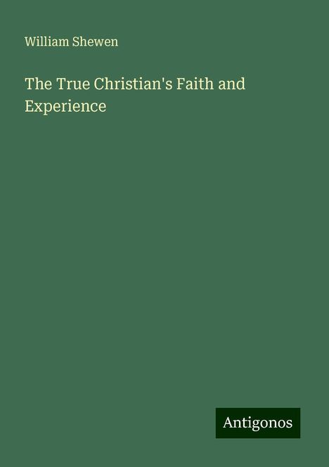 William Shewen: The True Christian's Faith and Experience, Buch