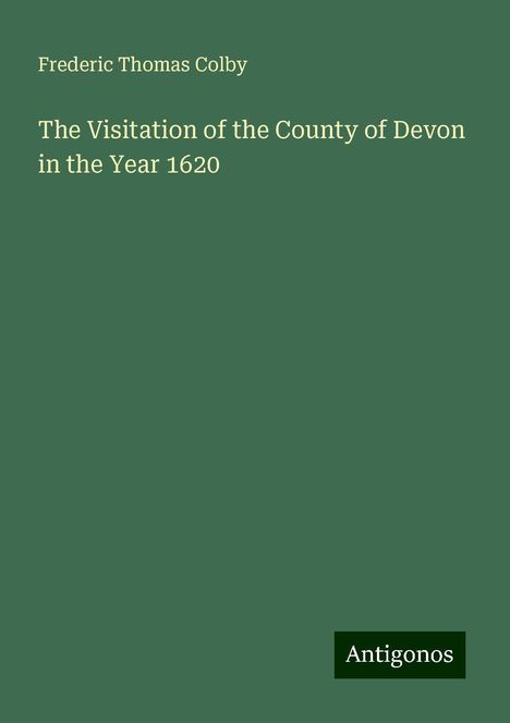 Frederic Thomas Colby: The Visitation of the County of Devon in the Year 1620, Buch