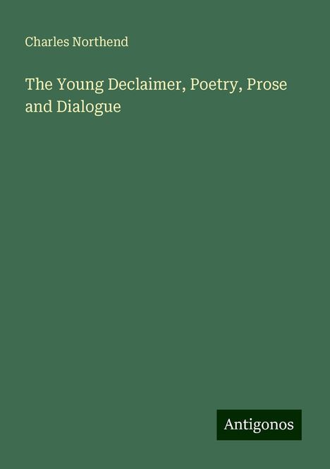 Charles Northend: The Young Declaimer, Poetry, Prose and Dialogue, Buch