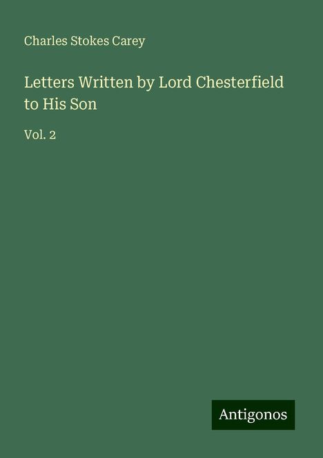 Charles Stokes Carey: Letters Written by Lord Chesterfield to His Son, Buch