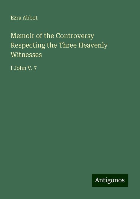 Ezra Abbot: Memoir of the Controversy Respecting the Three Heavenly Witnesses, Buch