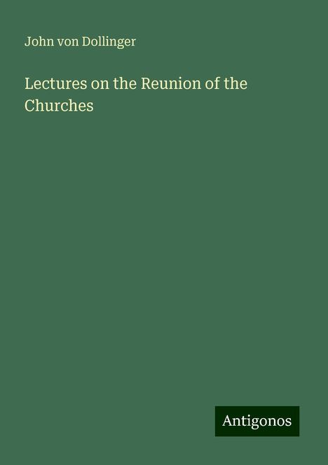 John von Dollinger: Lectures on the Reunion of the Churches, Buch