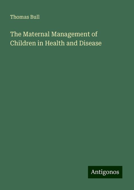 Thomas Bull: The Maternal Management of Children in Health and Disease, Buch