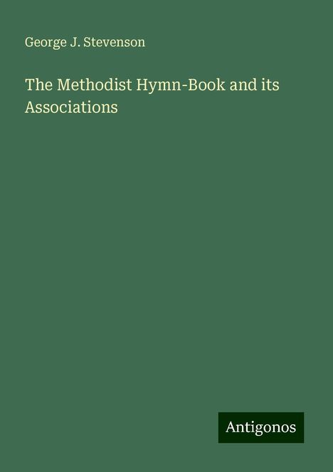 George J. Stevenson: The Methodist Hymn-Book and its Associations, Buch