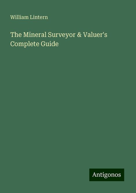 William Lintern: The Mineral Surveyor &amp; Valuer's Complete Guide, Buch