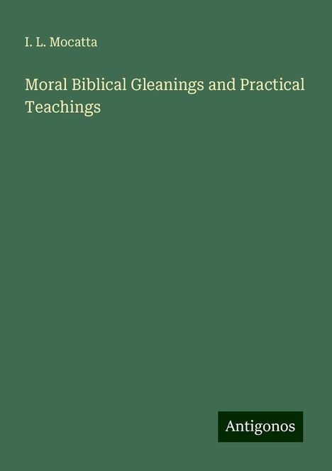 I. L. Mocatta: Moral Biblical Gleanings and Practical Teachings, Buch