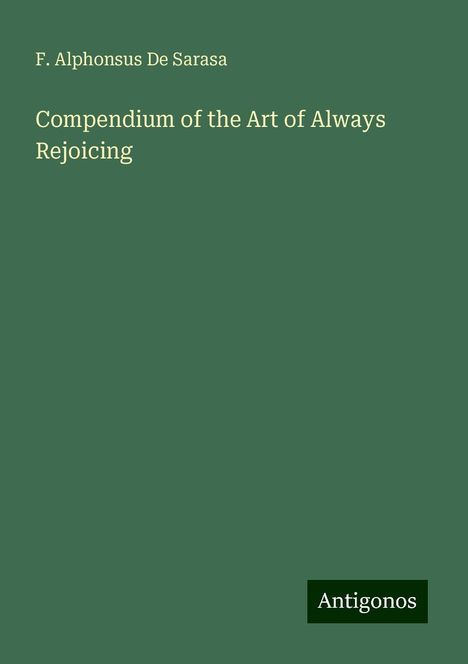 F. Alphonsus de Sarasa: Compendium of the Art of Always Rejoicing, Buch