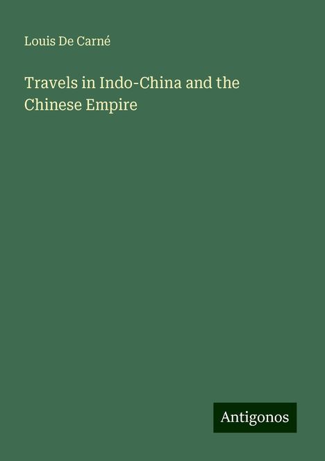 Louis De Carné: Travels in Indo-China and the Chinese Empire, Buch