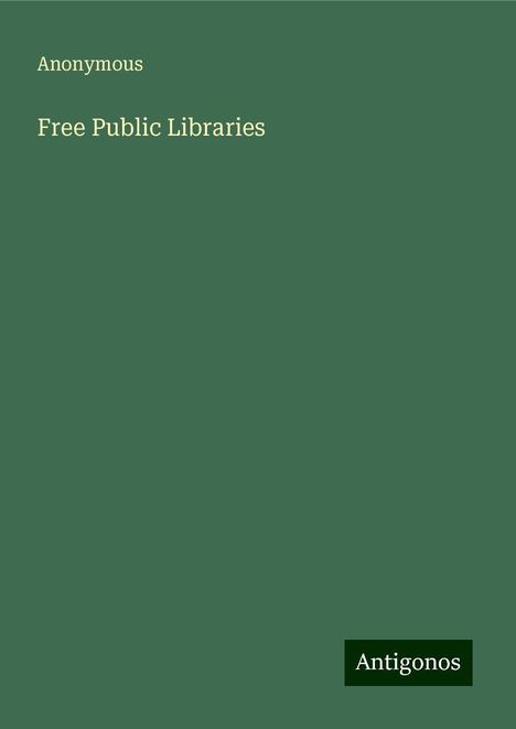 Anonymous: Free Public Libraries, Buch