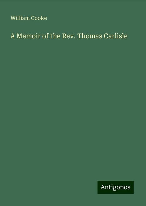 William Cooke: A Memoir of the Rev. Thomas Carlisle, Buch