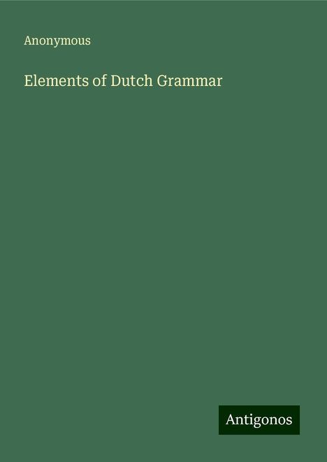 Anonymous: Elements of Dutch Grammar, Buch