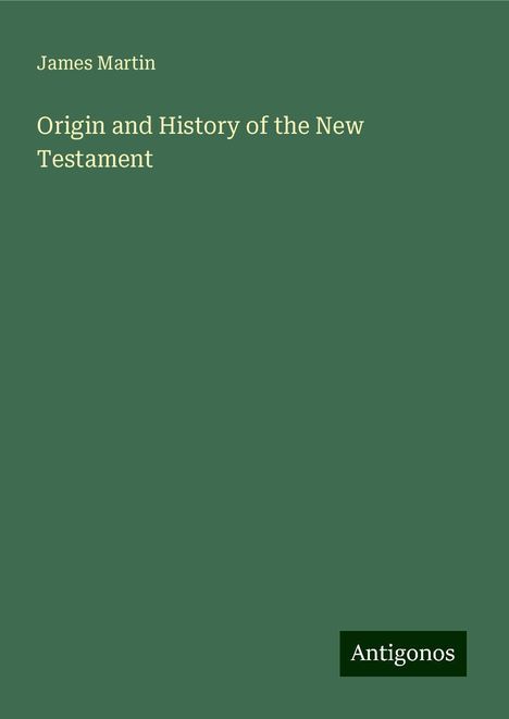 James Martin: Origin and History of the New Testament, Buch