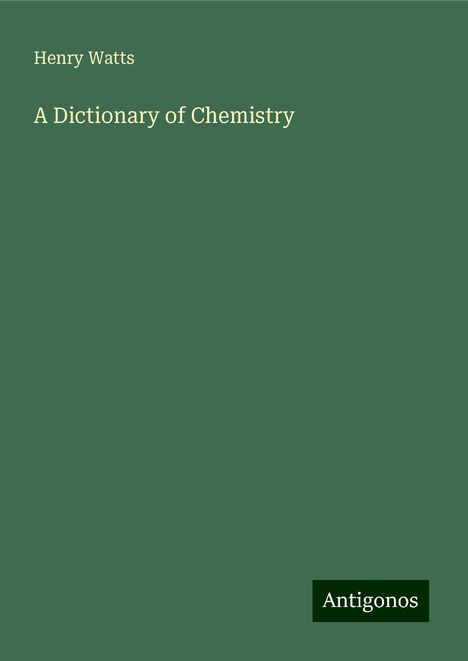 Henry Watts: A Dictionary of Chemistry, Buch