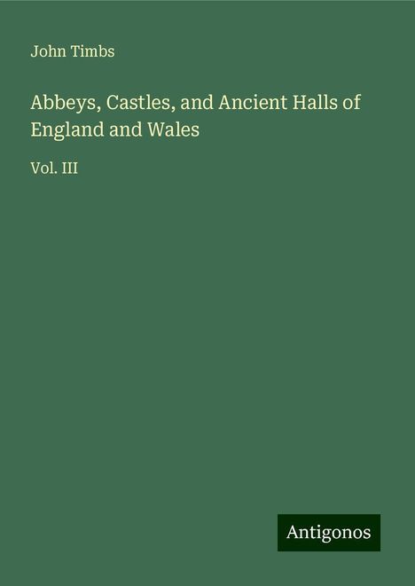 John Timbs: Abbeys, Castles, and Ancient Halls of England and Wales, Buch