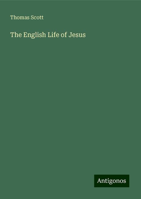 Thomas Scott: The English Life of Jesus, Buch