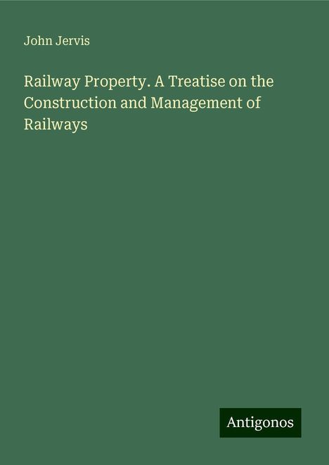 John Jervis: Railway Property. A Treatise on the Construction and Management of Railways, Buch