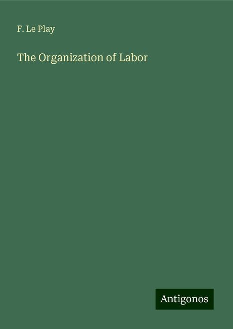 F. Le Play: The Organization of Labor, Buch