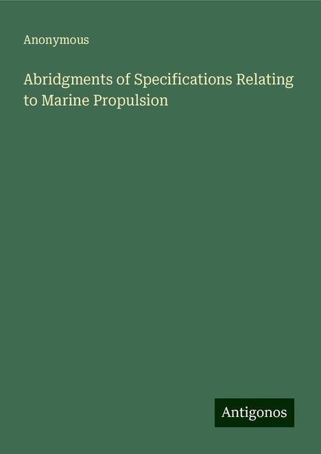 Anonymous: Abridgments of Specifications Relating to Marine Propulsion, Buch