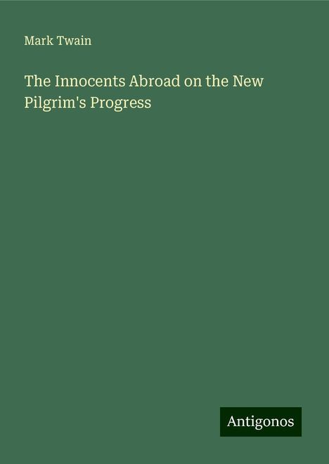 Mark Twain: The Innocents Abroad on the New Pilgrim's Progress, Buch