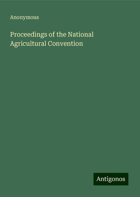 Anonymous: Proceedings of the National Agricultural Convention, Buch